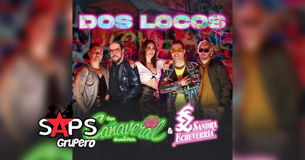 Letra Dos Locos – Grupo Cañaveral & Sandra Echeverría
