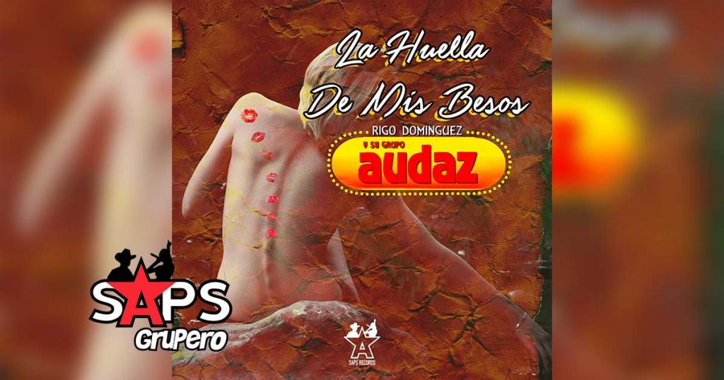 Letra La Huella De Mis Besos – Rigo Domínguez Y Su Grupo Audaz