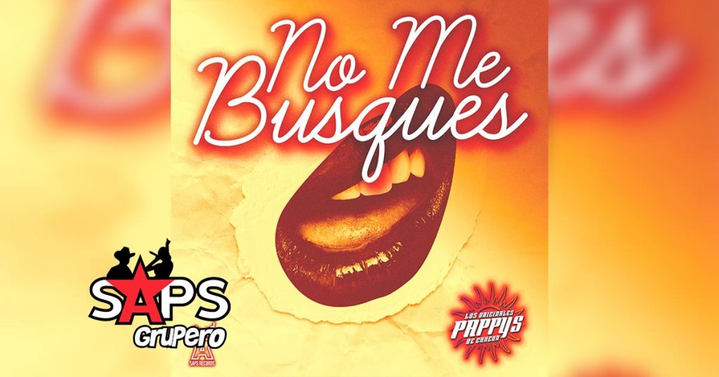 Letra No Me Busques – Los Originales Pappys De Cancún