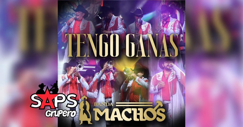 Letra Tengo Ganas – Banda Machos