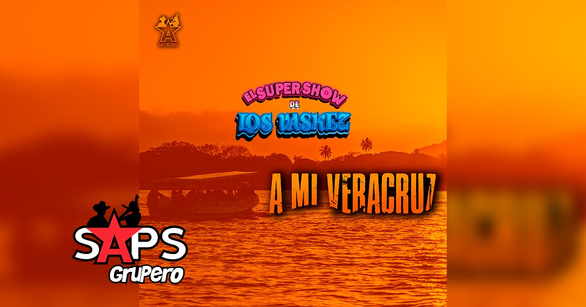 Letra A Mi Veracruz – El Super Show De Los Vaskez