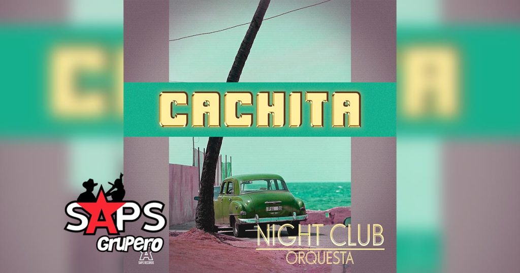 Letra Cachita – Night Club Orquesta