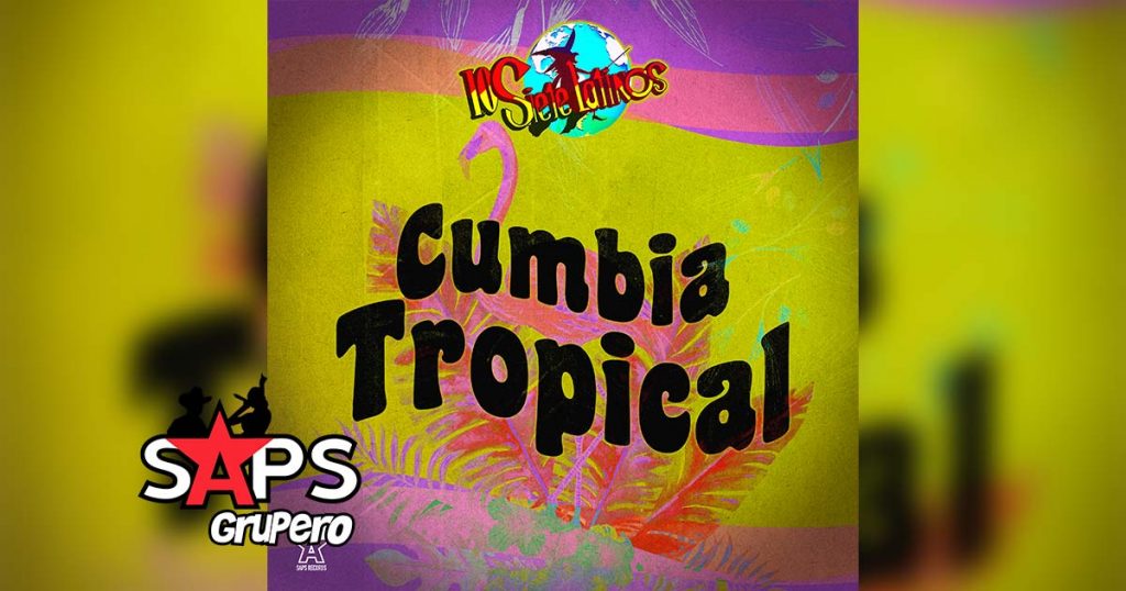 Letra Cumbia Tropical – Los Siete Latinos