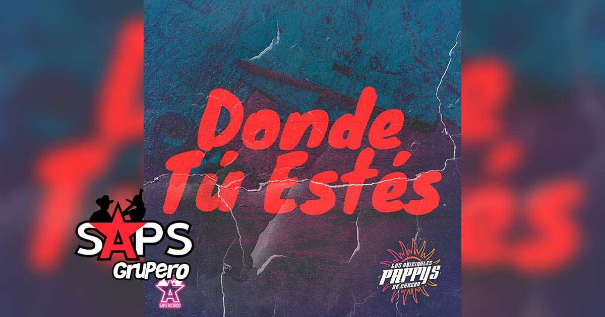 Letra Donde Tú Estés – Los Originales Pappys De Cancún