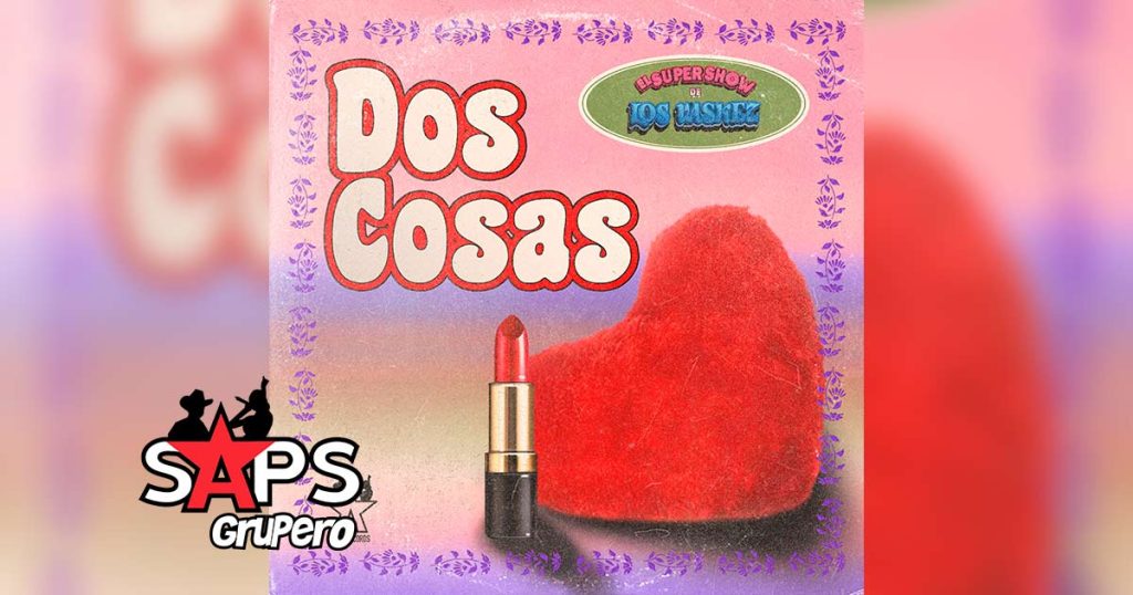 Letra Dos Cosas – El Super Show De Los Vaskez