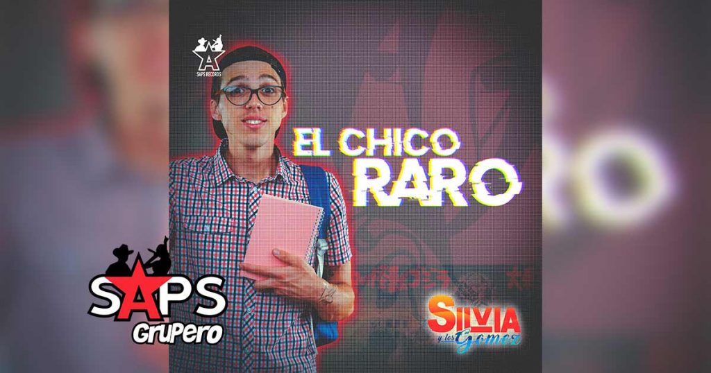 Letra El Chico Raro – Silvia Y Los Gómez