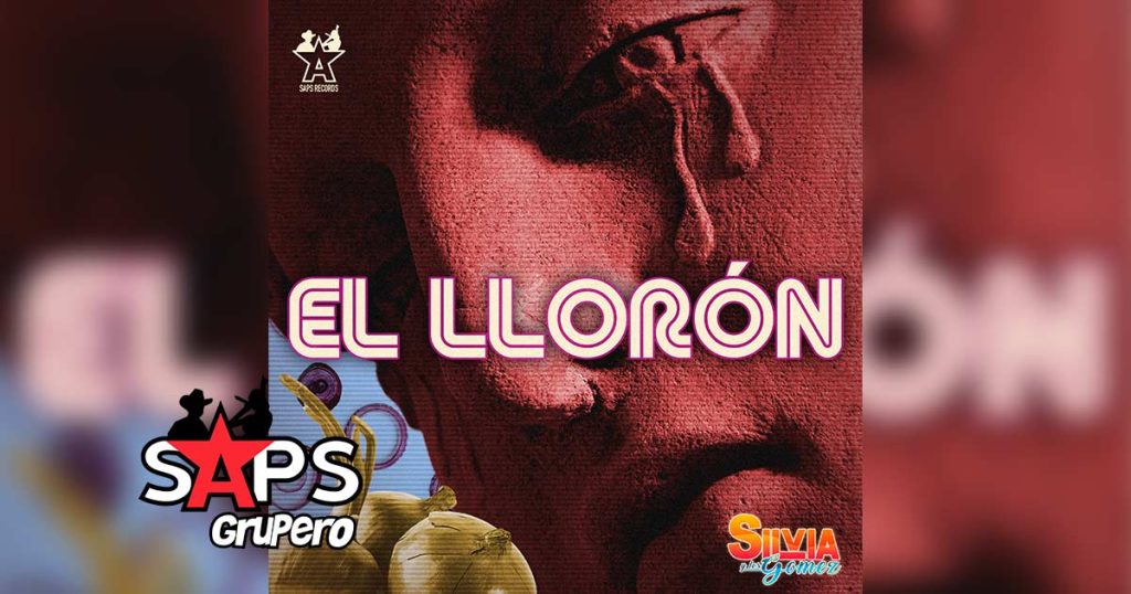 Letra El Llorón – Silvia Y Los Gómez