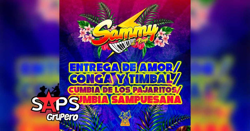 Letra Entrega De Amor / Conga Y Timbal / Cumbia De Los Pajaritos / Cumbia Sampuesana – Sammy El Rayo