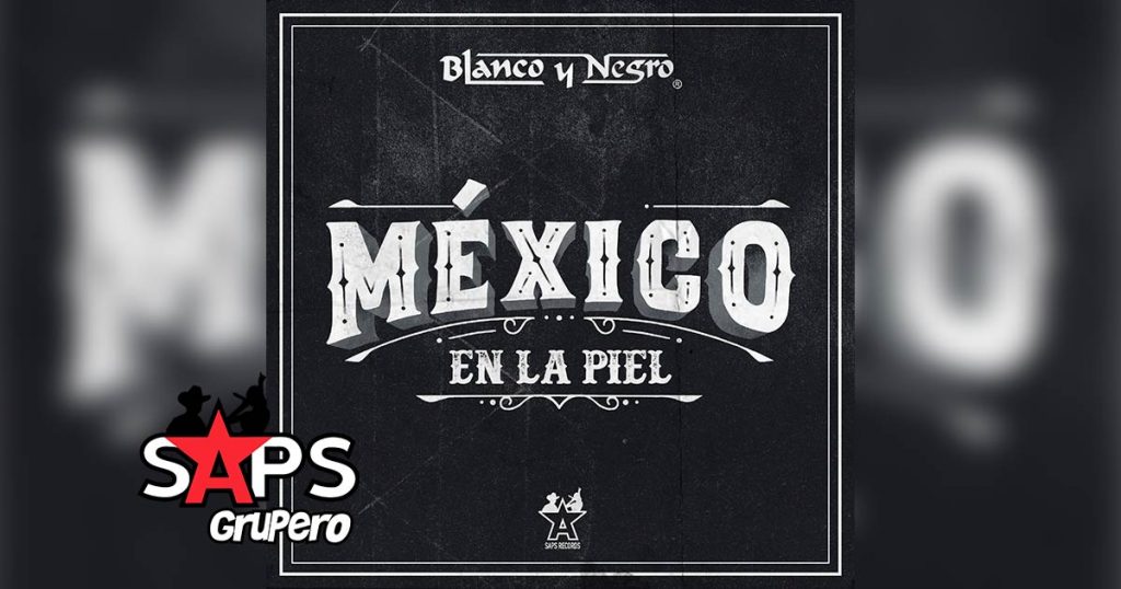 Letra México En La Piel – Blanco Y Negro