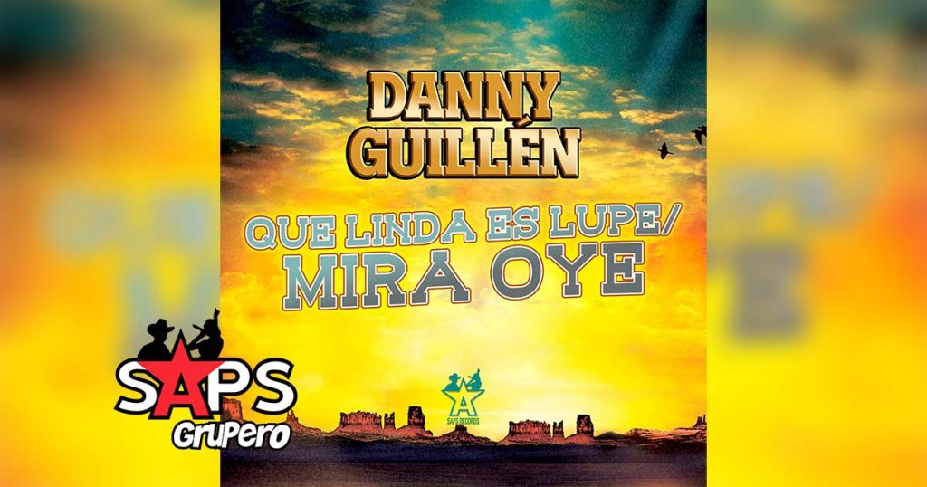Letra Que Linda Es Lupe / Mira Oye - Danny Guillén