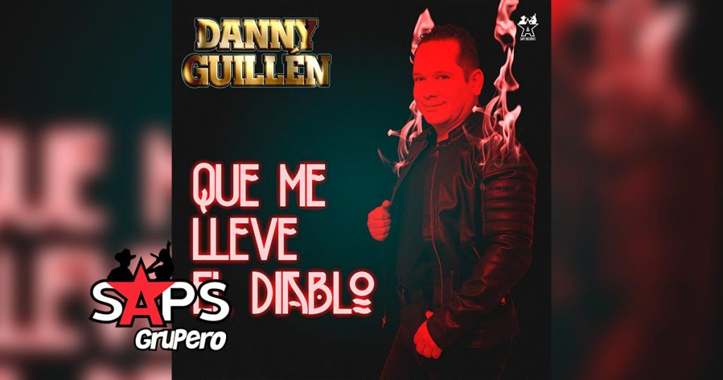 Letra Que Me Lleve El Diablo – Danny Guillén