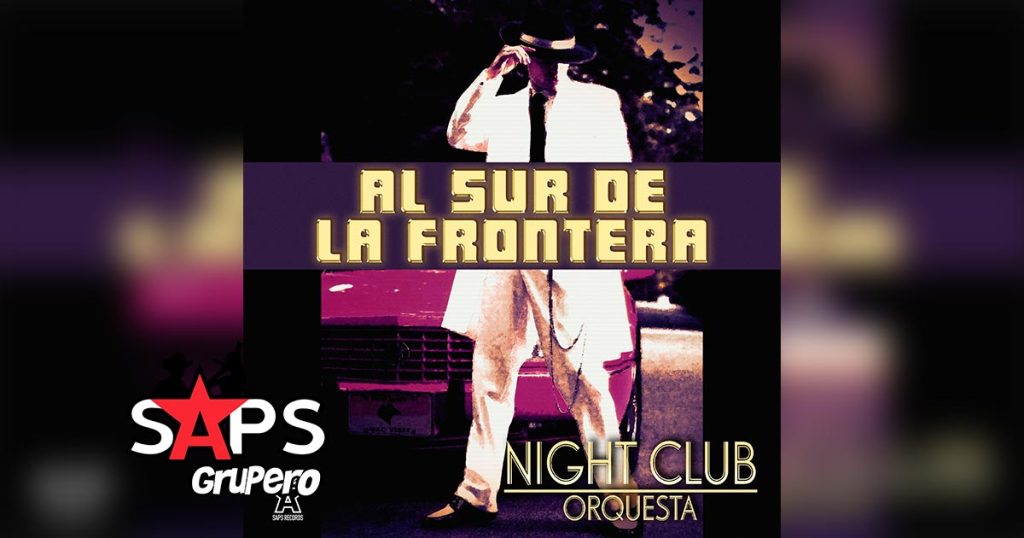 Letra Al Sur De La Frontera – Night Club Orquesta 