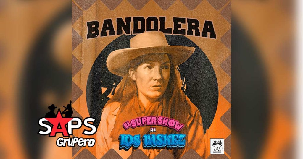 Letra Bandolera – El Super Show De Los Vaskez