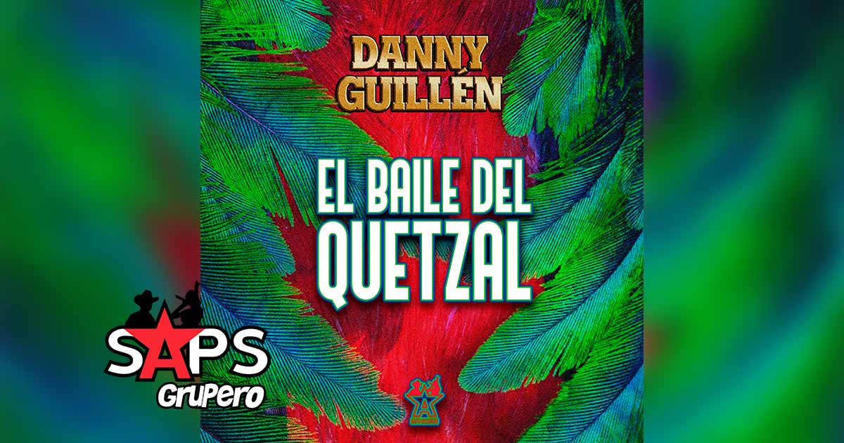 Letra El Baile Del Quetzal – Danny Guillen
