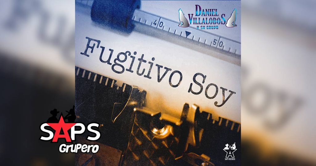 Letra Fugitivo Soy – Daniel Villalobos Y Su Grupo