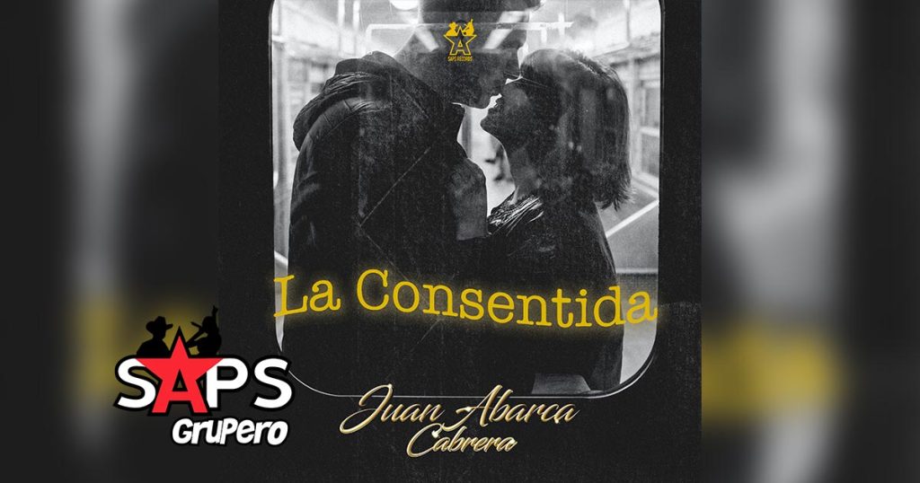 Letra La Consentida – Juan Abarca Cabrera