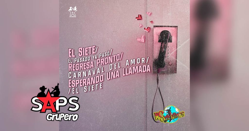 Letra Popurrí Del Siete (El Siete / El Pasado Ya Pasó / Regresa Pronto / Carnaval Del Amor / Esperando Una Llamada / El Siete) – Los Siete Latinos