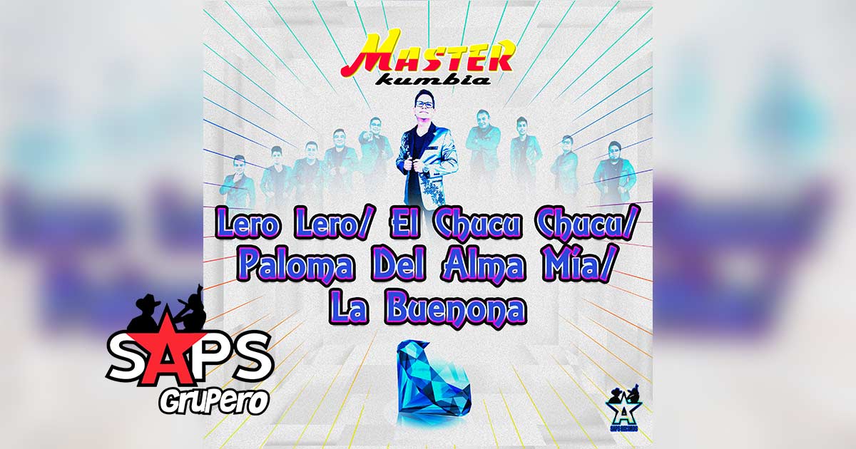 Letra Popurrí Sureño Lero Lero / Chucu Chucu / Paloma Del Alma Mía / La Buenona – Master Kumbia