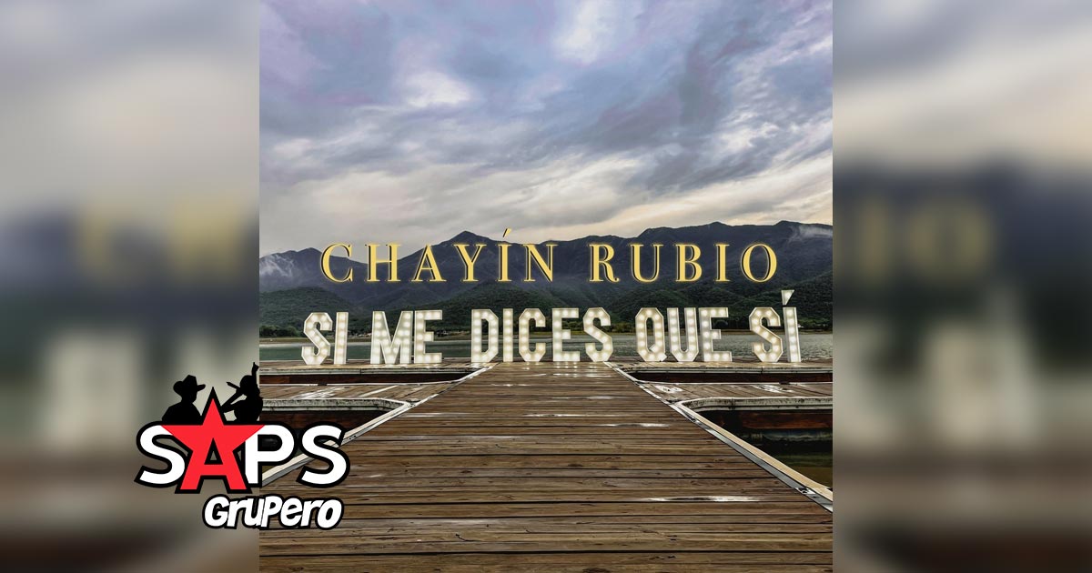 Letra Si Me Dices Que Sí – Chayin Rubio