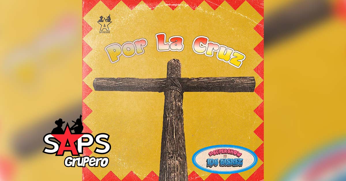 Letra Por La Cruz – El Super Show De Los Vaskez
