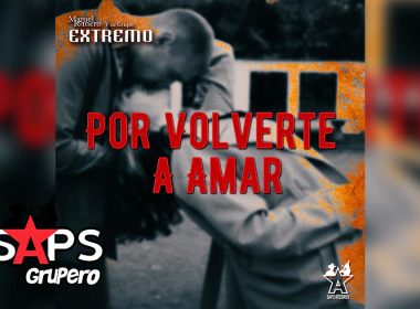 Letra Por Volverte A Amar – Miguel Romero Y Su Grupo Extremo