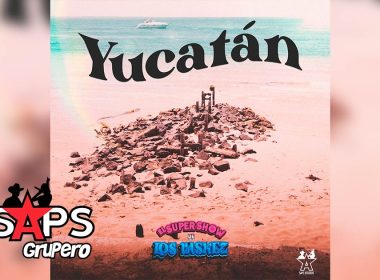 Letra Yucatán – El Super Show De Los Vaskez
