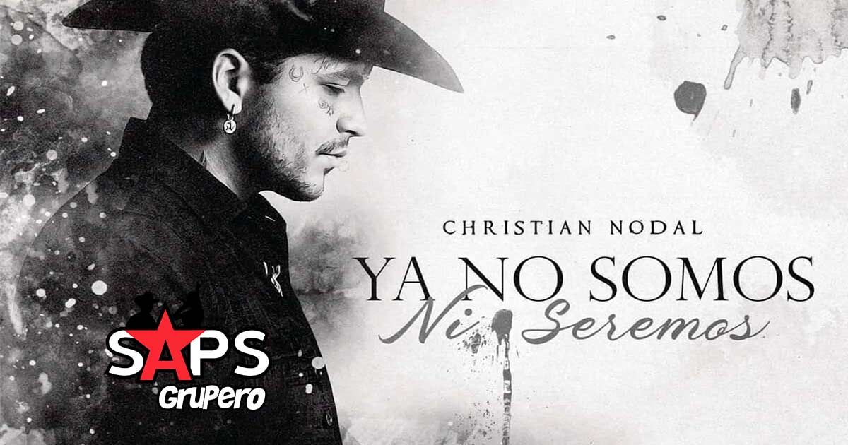 Christian Nodal lanza nuevo sencillo: “Ya No Somos Ni Seremos”