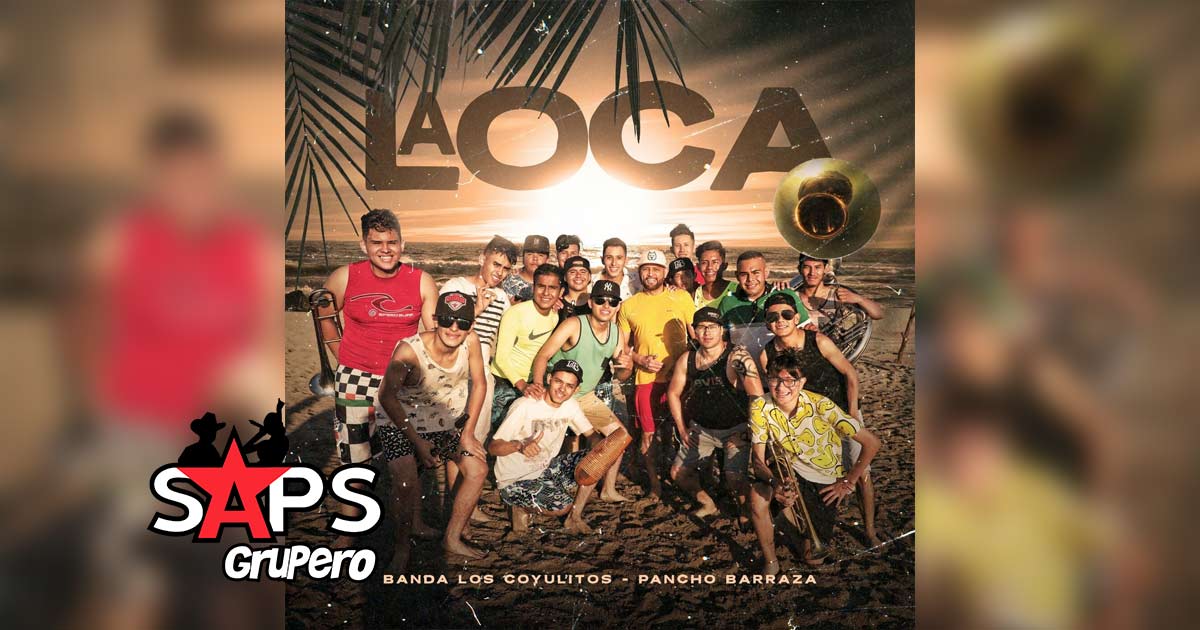 Letra La Loca – Pancho Barraza & Banda Los Coyulitos