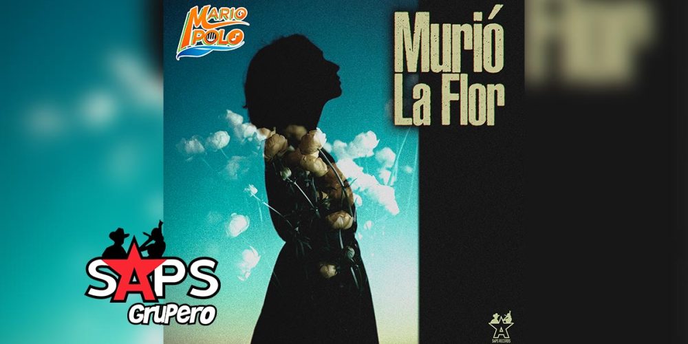 Letra Murió La Flor – Mario Polo