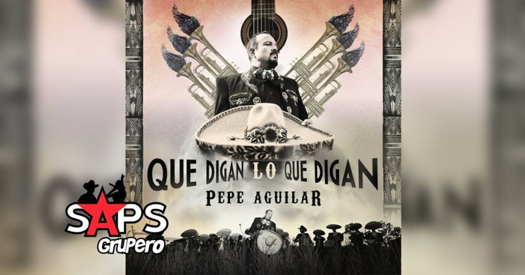 Letra Que Digan Lo Que Digan – Pepe Aguilar