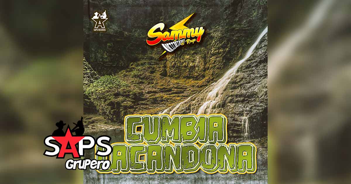 Letra Cumbia Lacandona – Sammy El Rayo