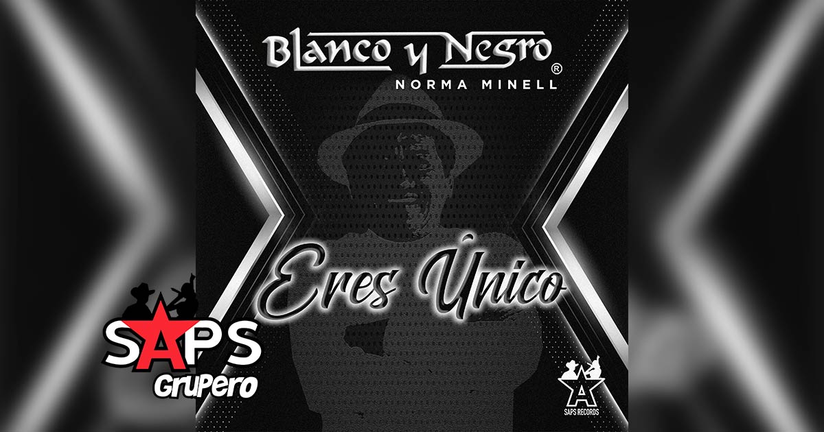 Letra Eres Único – Blanco Y Negro & Norma Minell