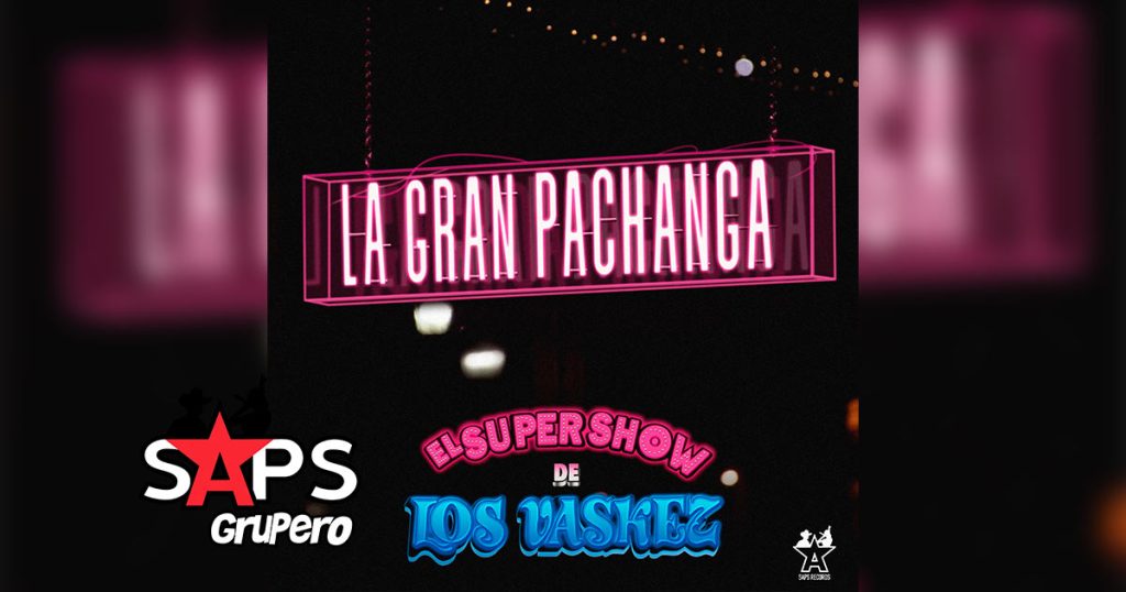 Letra La Gran Pachanga – El Super Show De Los Vaskez