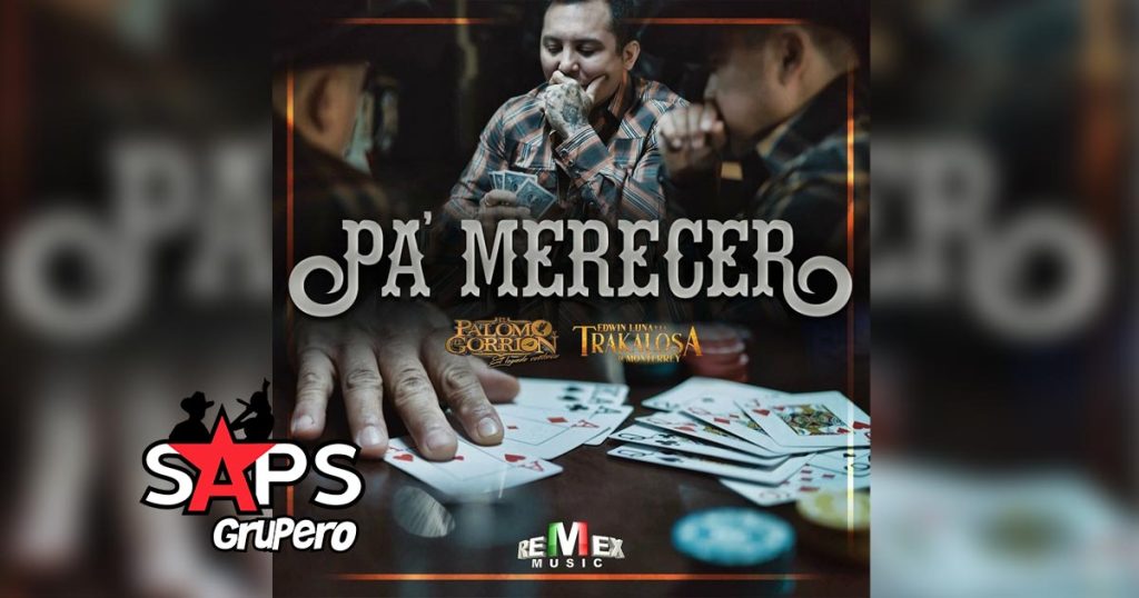 Letra Pa’ Merecer – El Palomo Y El Gorrión Ft Edwin Luna Y La Trakalosa De Monterrey
