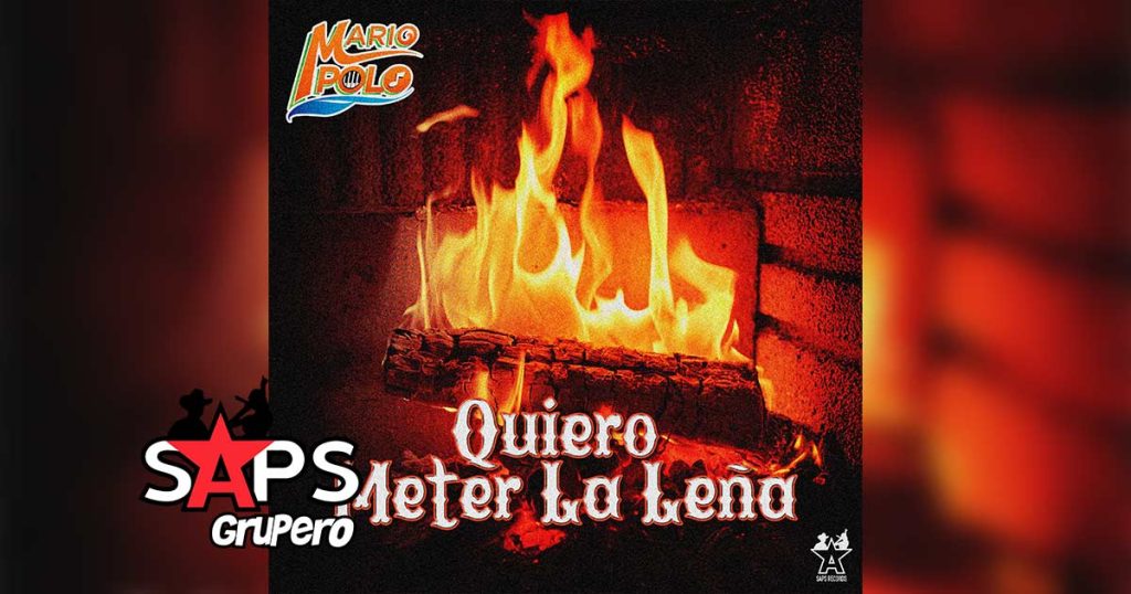 Letra Quiero Meter La Leña – Mario Polo