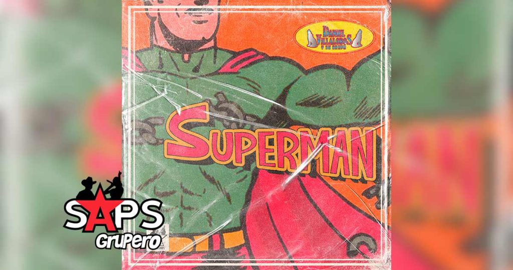 Letra Superman – Daniel Villalobos Y Su Grupo