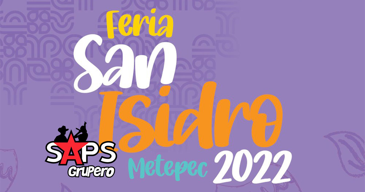 Feria San Isidro Metepec 2022 – Cartelera Oficial