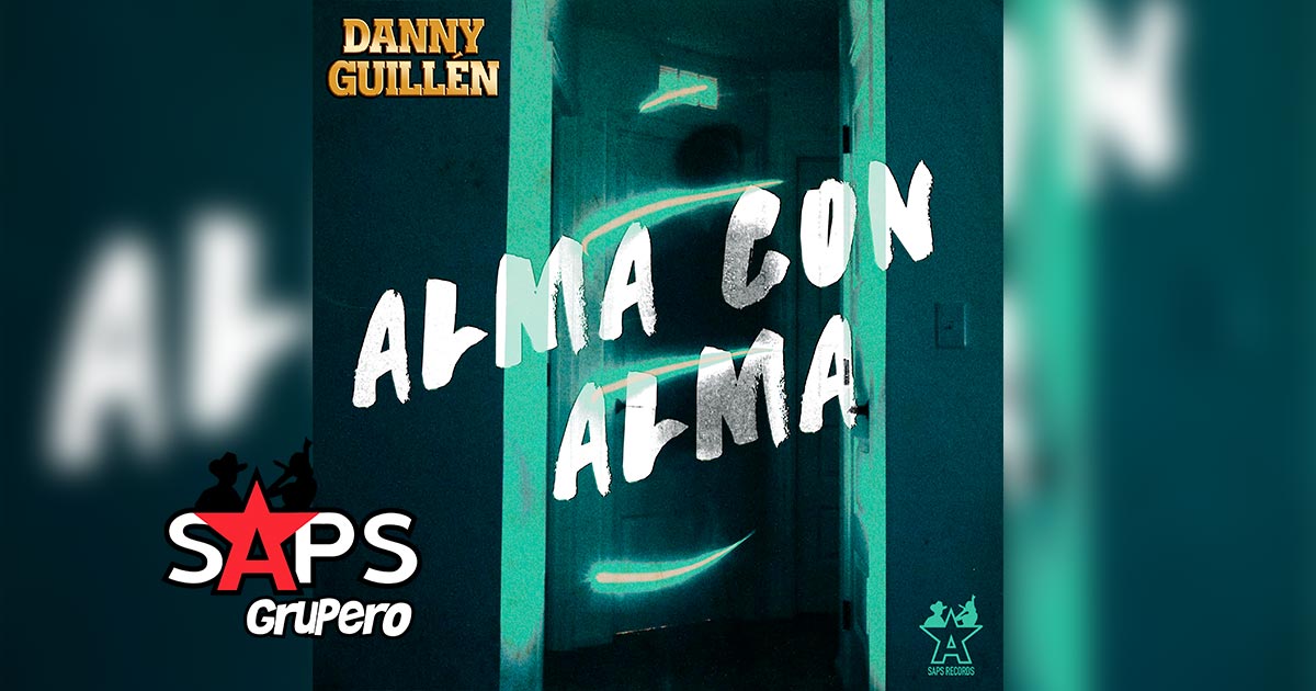 Letra Alma Con Alma – Danny Guillen