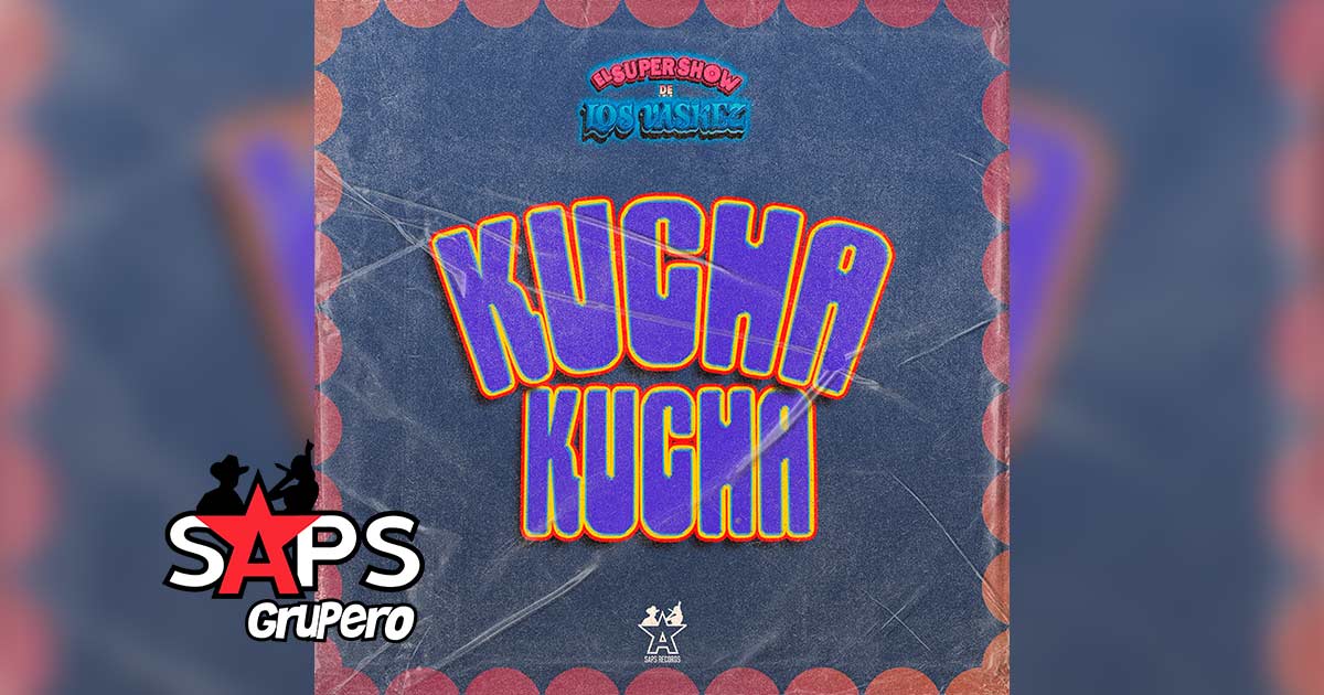 Letra Kucha Kucha – El Super Show De Los Vaskez