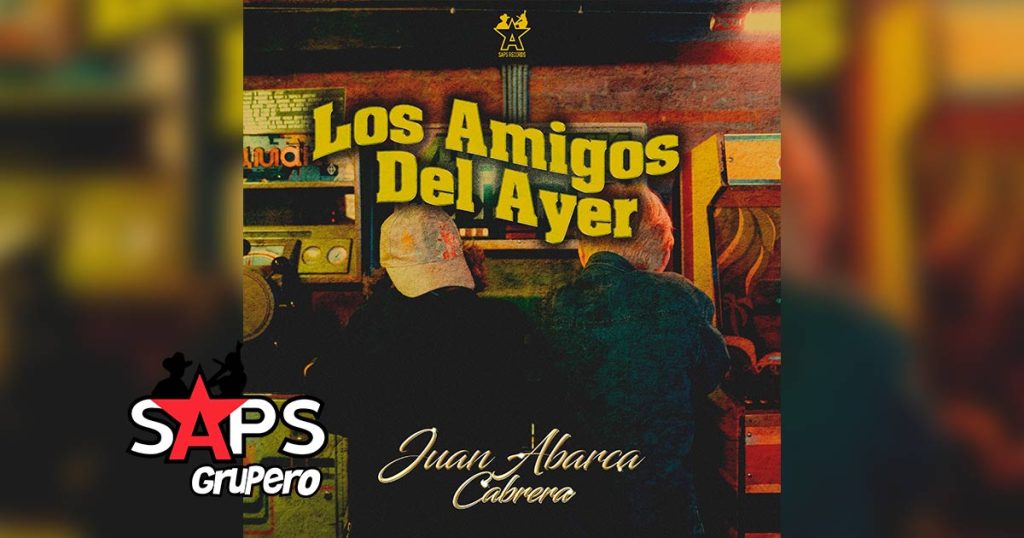 Letra Los Amigos De Ayer – Juan Abarca Cabrera