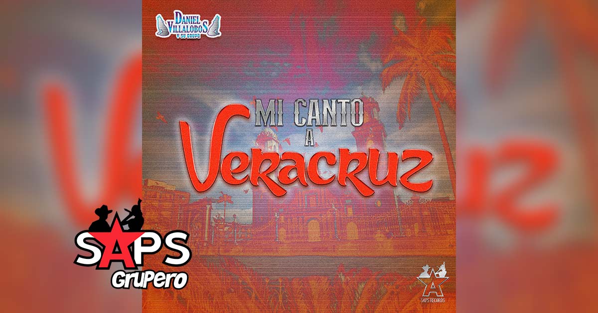 Letra Mi Canto A Veracruz – Daniel Villalobos Y Su Grupo