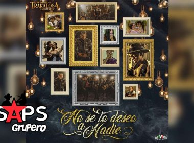 Letra No Se Lo Deseo A Nadie – Edwin Luna Y La Trakalosa De Monterrey
