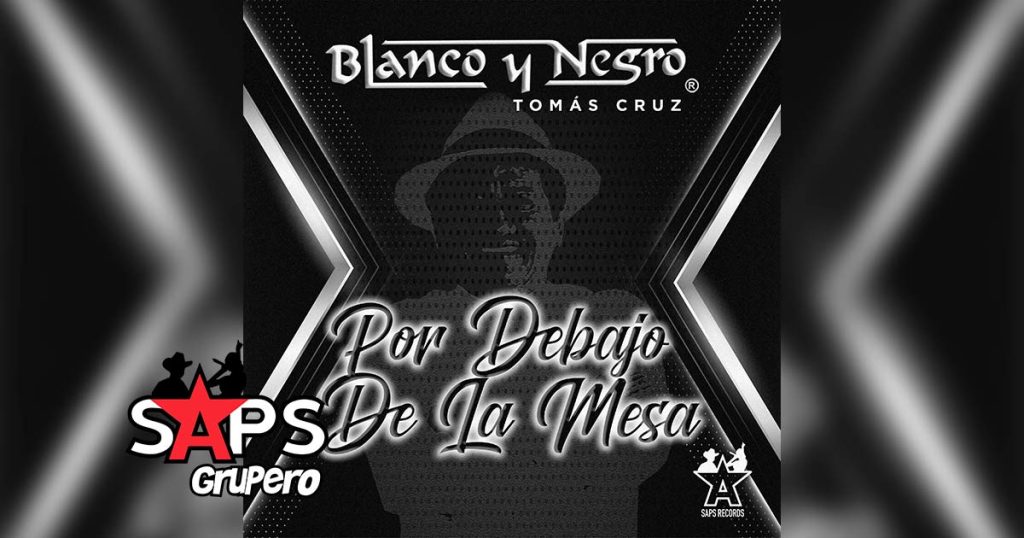 Letra Por Debajo De La Mesa – Blanco Y Negro & Tomas Cruz