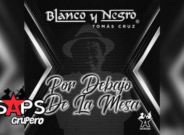 Letra Por Debajo De La Mesa – Blanco Y Negro & Tomas Cruz