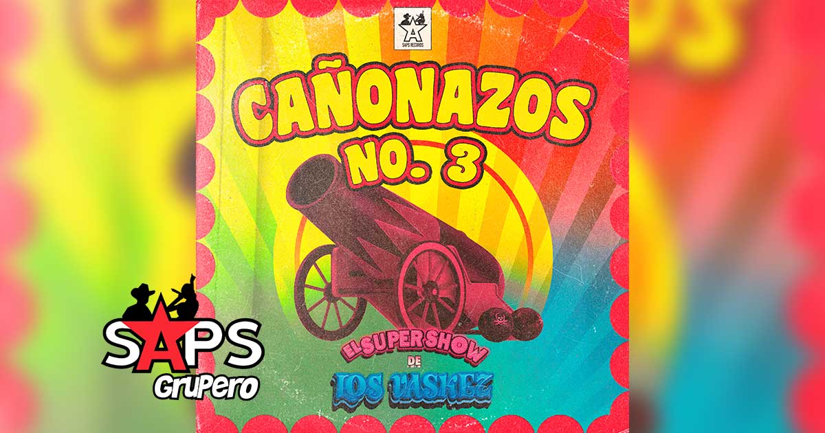Letra Cañonazos 3 – El Super Show De Los Vaskez