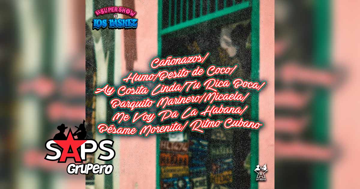 Letra Cañonazos / Humo / Besito De Coco / Ay Cosita Linda / Tu Rica Boca / Barquito Marinero / Micaela / Me Voy Pa La Habana / Bésame Morenita / Ritmo Cubano – El Super Show De Los Vaskez