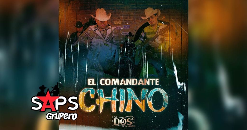 Letra El Comandante Chino – Los Dos De Tamaulipas
