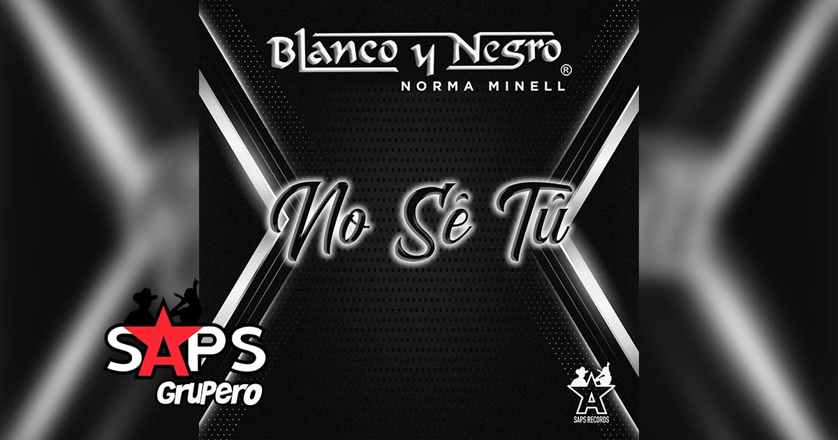 Letra No Sé Tú – Blanco Y Negro & Norma Minelli