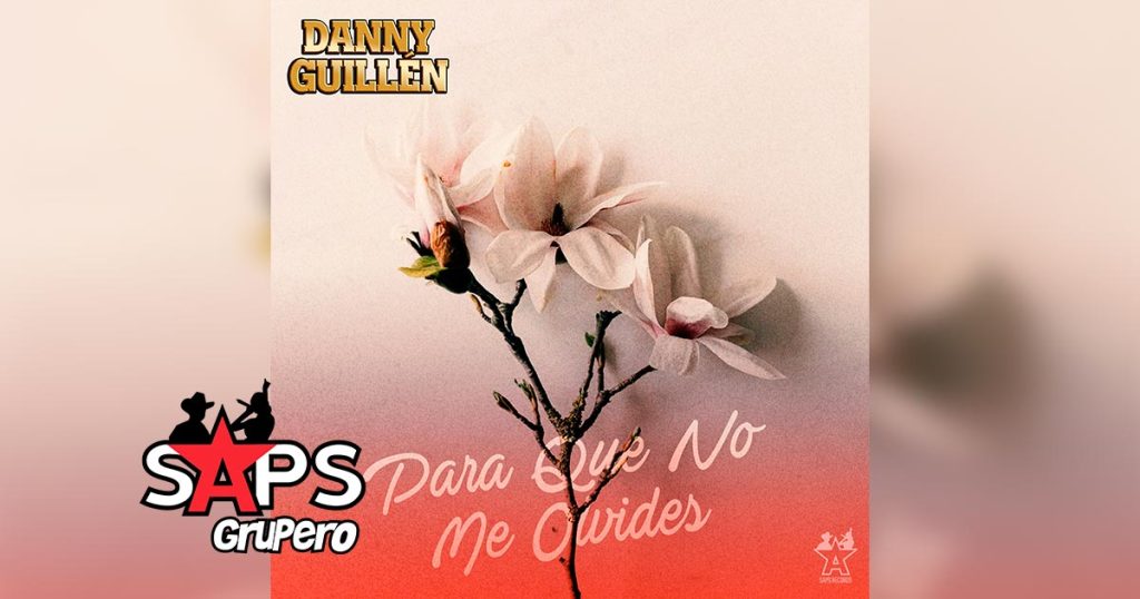 Letra Para Que No Me Olvides – Danny Guillen