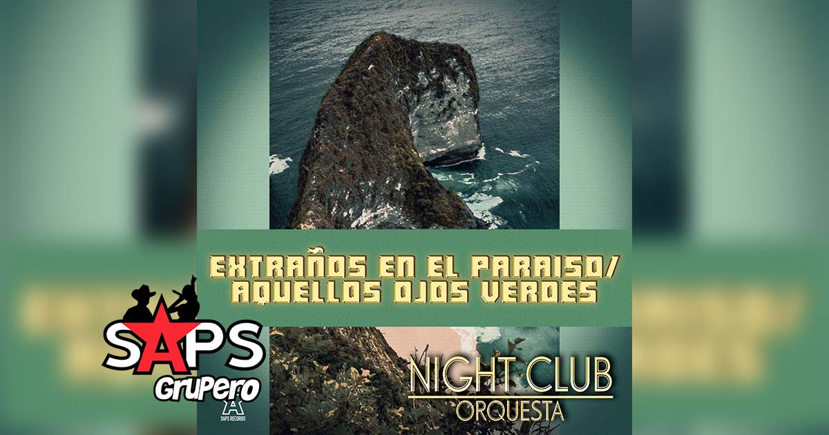 Letra Extraños En El Paraíso / Aquellos Ojos Verdes – Night Club Orquesta 